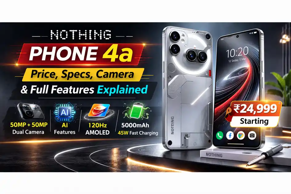 Nothing Phone 4a price, specs, dual 50MP camera and full features explained